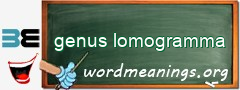 WordMeaning blackboard for genus lomogramma